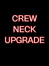 Load image into Gallery viewer, Crew Neck Upgrade
